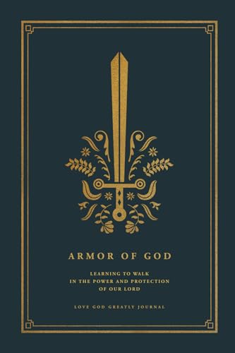 The Armor of God: Learning to Walk in the Power and Protection of Our Lord: A Love God Greatly Bible Study Journal von Love God Greatly