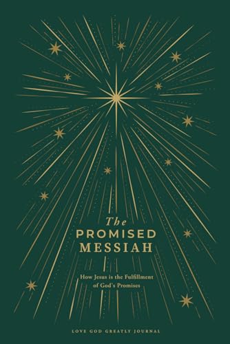 The Promised Messiah: How Jesus is the Fulfillment of God's Promises: A Love God Greatly Bible Study Journal The Promised Messiah: How Jesus is the Fulfillment of God's Promises: A Love God Greatly Bible Study Journal von Independently published