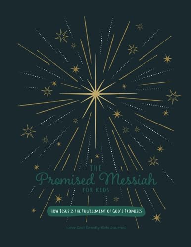The Promised Messiah: How Jesus is the fulfillment of God’s promises: A Love God Greatly Kids Bible Study Journal von Independently published