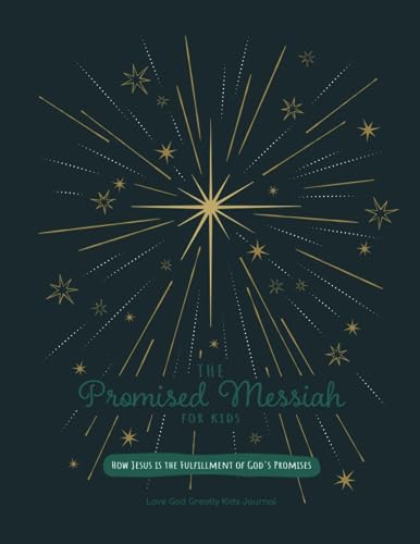 The Promised Messiah: How Jesus is the fulfillment of God’s promises: A Love God Greatly Kids Bible Study Journal The Promised Messiah: How Jesus is the fulfillment of God’s promises: A Love God Greatly Kids Bible Study Journal von Independently published