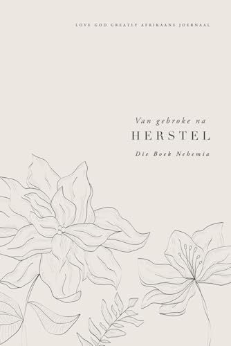 Van Gebroke na Herstel: Die Boek Nehemia: A Love God Greatly Afrikaans Bible Study Journal Van Gebroke na Herstel: Die Boek Nehemia: A Love God Greatly Afrikaans Bible Study Journal von Independently published