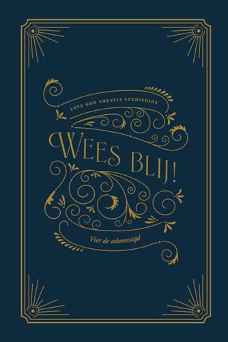 Wees blij!: Vier de adventstijd: A Love God Greatly Dutch Bible Study Journal Wees blij!: Vier de adventstijd: A Love God Greatly Dutch Bible Study Journal
