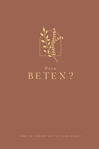 Wozu Beten?: A Love God Greatly German Bible Study Journal Wozu Beten?: A Love God Greatly German Bible Study Journal