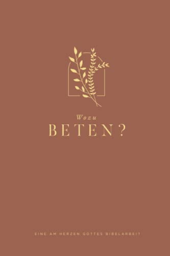 Wozu Beten?: A Love God Greatly German Bible Study Journal