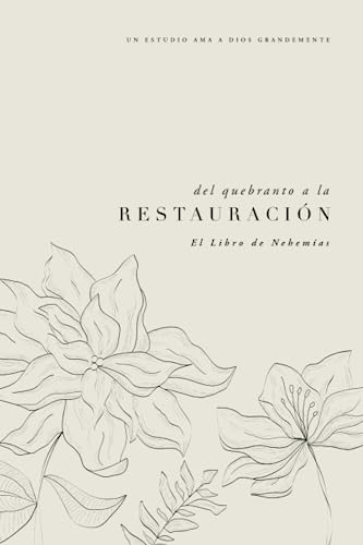 del quebranto a la Restauración: El Libro de Nehemías: A Love God Greatly Spanish Bible Study Journal del quebranto a la Restauración: El Libro de Nehemías: A Love God Greatly Spanish Bible Study Journal von Independently published