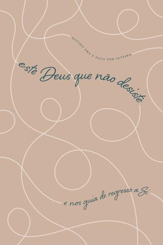 este Deus que não desiste: e nos guia de regresso a Si: A Love God Greatly European Portuguese Bible Study Journal este Deus que não desiste: e nos guia de regresso a Si: A Love God Greatly European Portuguese Bible Study Journal von Independently published