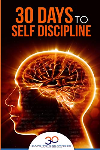 Self Discipline: 30 Days to Self Discipline (30 Days To Greatness, Band 2) von Createspace Independent Publishing Platform