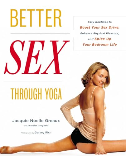 Better Sex Through Yoga: Easy Routines to Boost Your Sex Drive, Enhance Physical Pleasure, and Spice Up Your Bedroom Life von Harmony Books