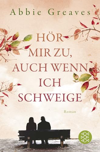 Hör mir zu, auch wenn ich schweige: Roman von FISCHERVERLAGE
