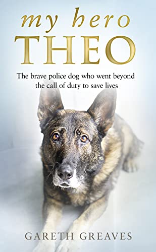My Hero Theo: The Brave Police Dog Who Went Beyond the Call of Duty to Save Lives von HarperCollins Publishers