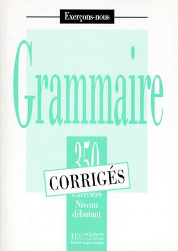 Exercons-nous: 350 exercices de grammaire - corriges - niveau debutant