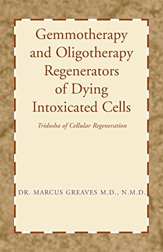 Gemmotherapy and Oligotherapy Regenerators of Dying Intoxicated Cells: Tridosha of Cellular Regeneration