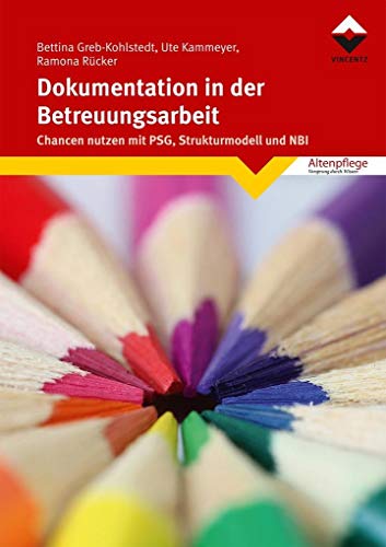 Dokumentation in der Betreuungsarbeit: Chancen nutzen mit PSG, Strukturmodell und NBI (Altenpflege)