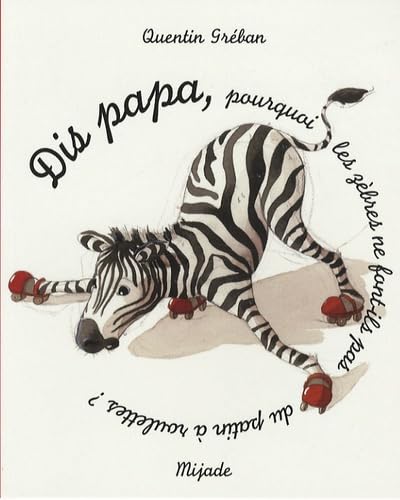 Dis papa, pourquoi les zèbres ne font-ils pas du patin à roulettes ? (0)