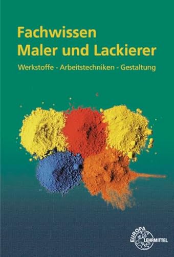 Fachwissen Maler und Lackierer: Werkstoffe - Arbeitstechniken - Gestaltung