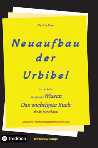 2. Auflage 2. Band von Neuaufbau der Urbibel: Das geheime Wissen - Das wichtigste Buch für die Menschheit! (2. Band von: Neuaufbau der Urbibel, aus ... - Das wichtigste Buch für die Menschheit!) von tredition