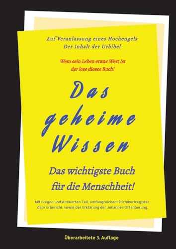 3.Auflage Das geheime Wissen – Das wichtigste Buch für die Menschheit!: Auf Veranlassung eines Hochengels - Der Inhalt der Urbibel.