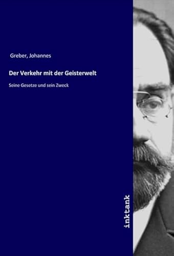 Der Verkehr mit der Geisterwelt: Seine Gesetze und sein Zweck von Inktank-Publishing
