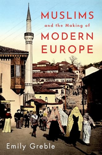 Muslims and the Making of Modern Europe von Oxford University Press Inc