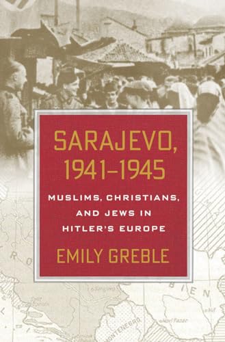 Sarajevo, 1941-1945: Muslims, Christians, and Jews in Hitler's Europe
