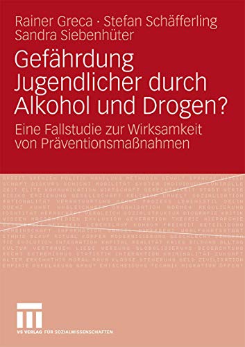 Gefährdung Jugendlicher Durch Alkohol Und Drogen?: Eine Fallstudie zur Wirksamkeit von Präventionsmaßnahmen (German Edition) von VS Verlag für Sozialwissenschaften