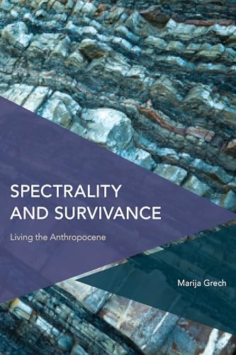 Spectrality and Survivance: Living the Anthropocene (Critical Perspectives on Theory, Culture and Politics) von Rowman & Littlefield Publishers