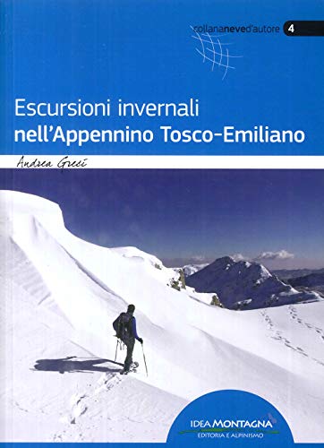 Escursioni invernali nell'Appennino Tosco-Emiliano: 27 escursioni con ciaspole, scarponi, ramponi von Idea Montagna Editoria e Alpinismo