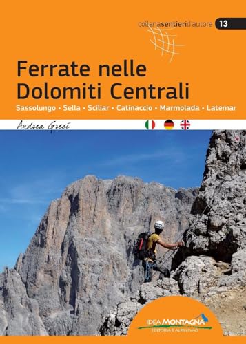 Ferrate nelle Dolomiti Centrali: Sassolungo-Sella-Sciliar-Catinaccio-Marmolada-Latemar (Sentieri d'autore) von Idea Montagna Editoria