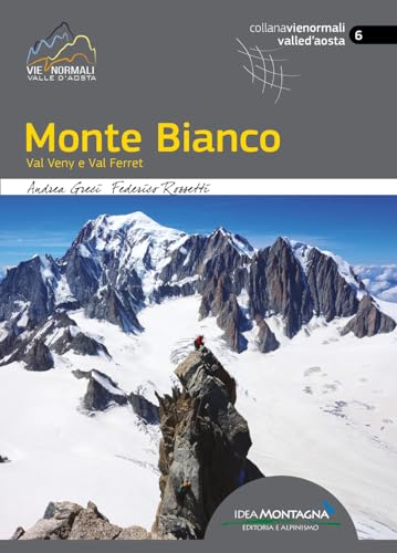 Monte Bianco. Val Veny e Val Ferret (Vie normali) von Idea Montagna Edizioni