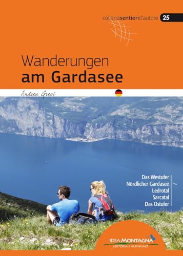 Wanderungen am Gardasee: Das Westufer, Nördlicher Gardasee, Ledrotal, Sarcatal, Das Ostufer (Sentieri d'autore) von Idea Montagna Editoria