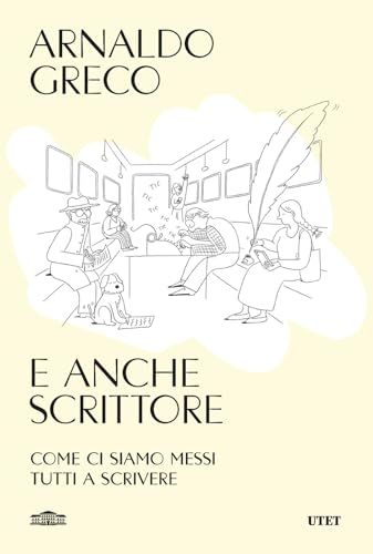 E anche scrittore. Come ci siamo messi tutti a scrivere von UTET