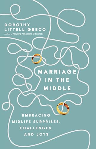 Marriage in the Middle: Embracing Midlife Surprises, Challenges, and Joys von IVP