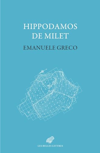 Hippodamos de Milet: Imaginaire Social Et Planification Urbaine Dans La Grece Classique von Les Belles Lettres
