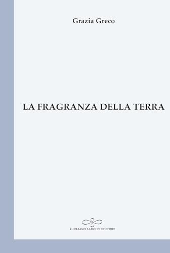 La fragranza della terra (Perle. Poesia) von Giuliano Ladolfi Editore