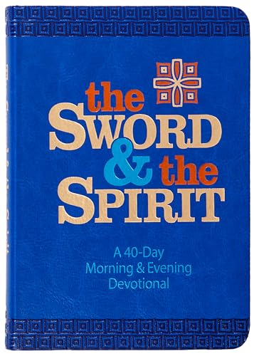 The Sword and the Spirit: A 40-day Morning and Evening Devotional