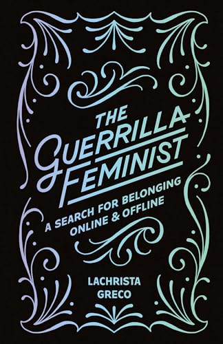 The Guerrilla Feminist: A Search for Belonging Online and Offline von Iskra Books