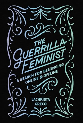 The Guerrilla Feminist: A Search for Belonging Online and Offline von Iskra Books