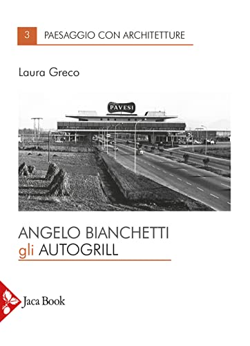 Angelo Bianchetti. Gli autogrill (Paesaggio con architetture, Band 3) von Jaca Book