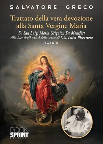 Trattato della vera devozione alla Santa Vergine Maria di Luigi Maria Grignion de Montfort. Alla luce degli scritti della serva di Dio, Luisa Piccarreta Trattato della vera devozione alla Santa Vergine Maria di Luigi Maria Grignion de Montfort. Alla luce degli scritti della serva di Dio, Luisa Piccarreta von BooksprintEdizioni