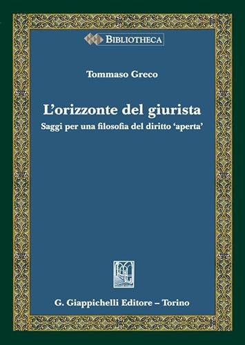 L'orizzonte del giurista. Saggi per una filosofia del diritto «aperta»