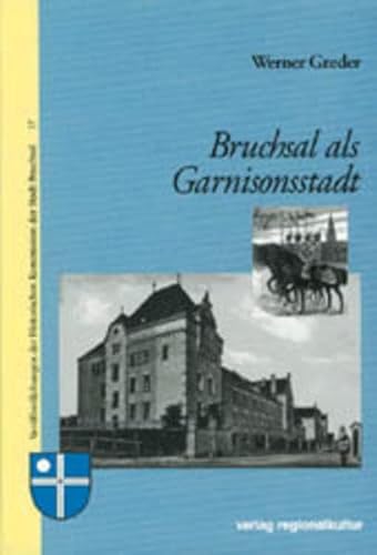 Bruchsal als Garnisonsstadt (Veröffentlichungen der Historischen Kommission der Stadt Bruchsal) von verlag regionalkultur