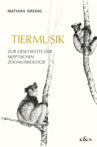 Tiermusik: Zur Geschichte der skeptischen Zoomusikologie von Knigshausen & Neumann