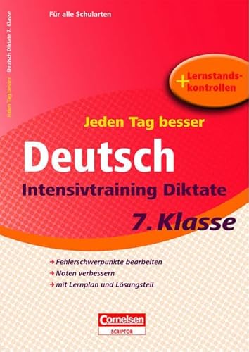 Jeden Tag besser - Deutsch Intensivtraining Diktate 7. Klasse: Fehlerschwerpunkte bearbeiten, Noten verbessern, mit Lernplan und Lösungsteil + ... (Cornelsen Scriptor - Jeden Tag besser)