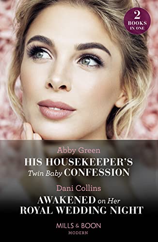 His Housekeeper's Twin Baby Confession / Awakened On Her Royal Wedding Night: His Housekeeper's Twin Baby Confession / Awakened on Her Royal Wedding Night von Mills & Boon