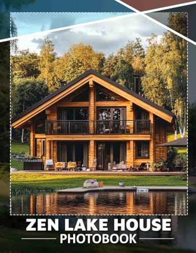 Zen Lake House Photo Book: Serene Images Of Tranquil Living Spaces | Relaxation And Inspiration von Independently published