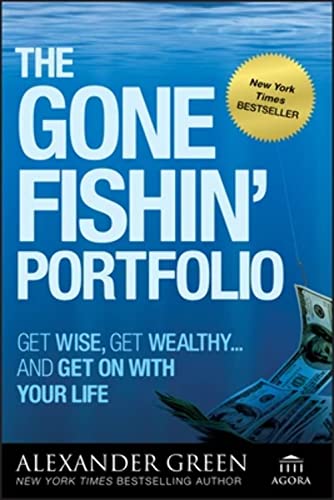 The Gone Fishin' Portfolio: Get Wise, Get Wealthy...and Get on With Your Life: Get Wise, Get Wealthy...and Get on With Your Life. Forew.: Sjuggerud, Steve (Agora Series)