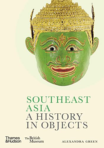 Southeast Asia: A History in Objects (British Museum: A History in Objects)