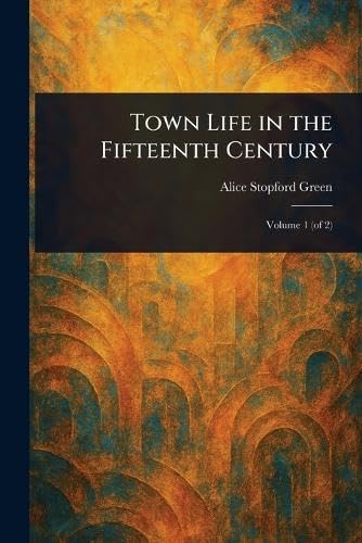 Town Life in the Fifteenth Century von Anson Street Press