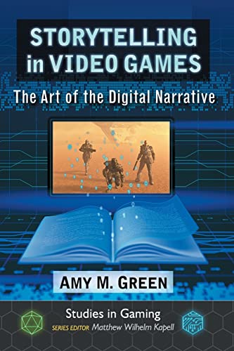 Storytelling in Video Games: The Art of the Digital Narrative (Studies in Gaming)