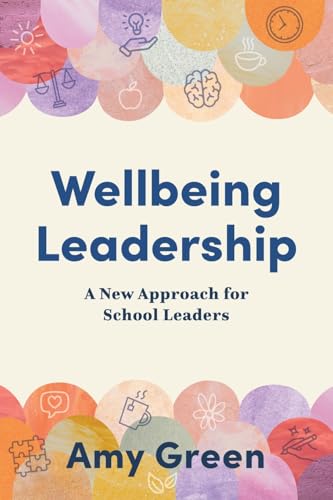 Wellbeing Leadership: A New Approach for School Leaders von Amba Press